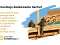 Ile kosztuje deskowanie dachu? Wielkość i złożoność konstrukcji wpływają na cenę. Monterzy pracują na budowie.