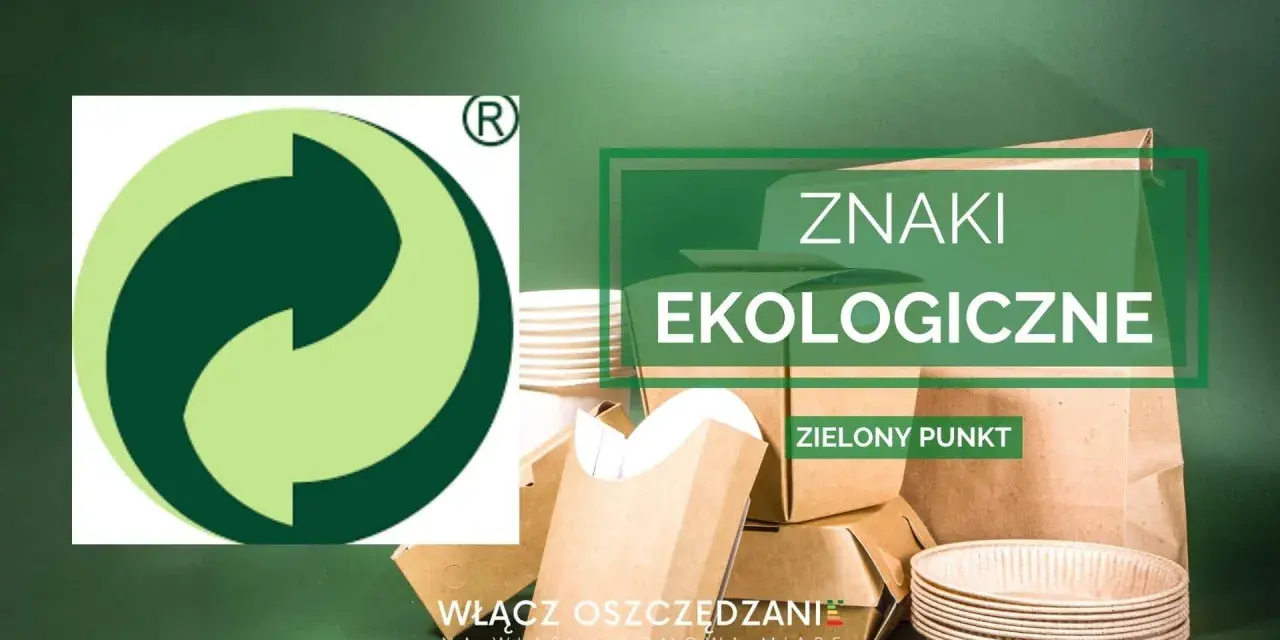 Znak zielony punkt na opakowaniach. Ekologiczne opakowania papierowe, stosuj świadomie.