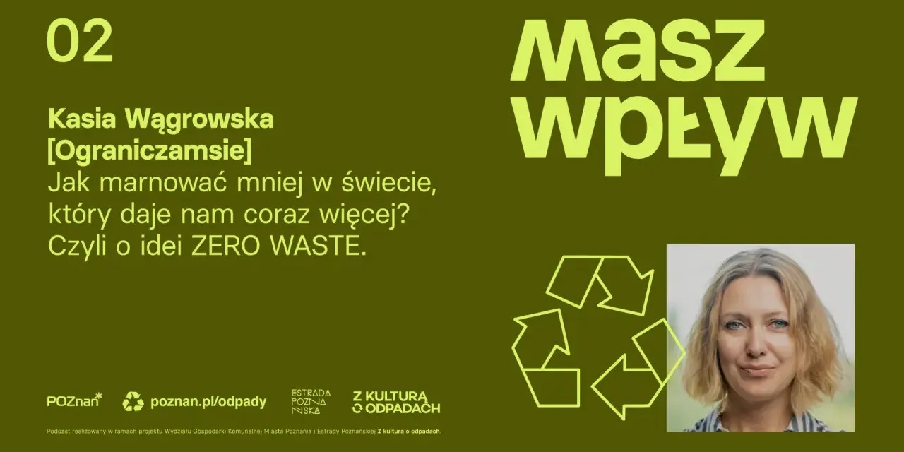 Kasia Wągrowska o tym, jak ograniczyć konsumpcjonizm i marnotrawstwo. Jak żyć w świecie nadmiaru? Zero Waste to odpowiedź.