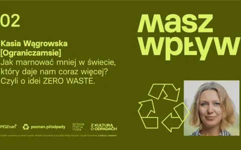 Kasia Wągrowska o tym, jak ograniczyć konsumpcjonizm i marnotrawstwo. Jak żyć w świecie nadmiaru? Zero Waste to odpowiedź.